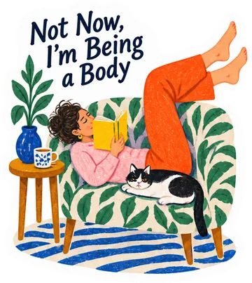 Sticker: Not Now, I’m Being a Body
